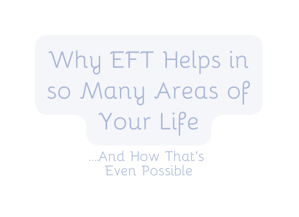 Why EFT Helps in So Many Areas of&nbsp;Life