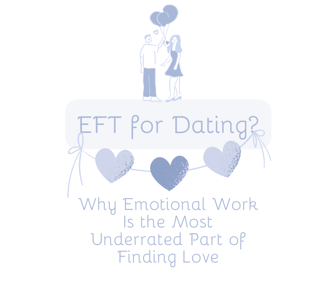 💌 EFT for Dating? Why Emotional Work Is the Most Underrated Part of Finding&nbsp;Love