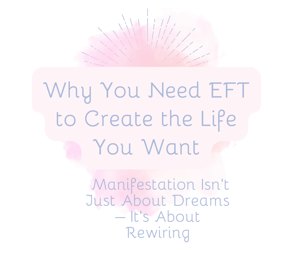 Why You Need EFT to Create the Life You&nbsp;Want