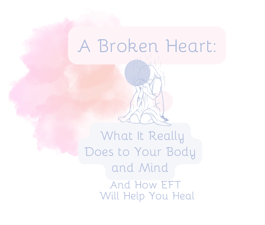 A Broken Heart: What It Really Does to Your Body and Mind — and How EFT Will Help You&nbsp;Heal